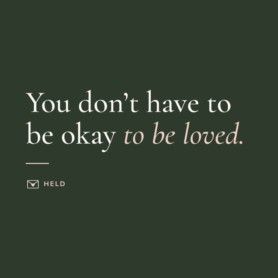 Held quote: You don’t have to be okay to be loved.